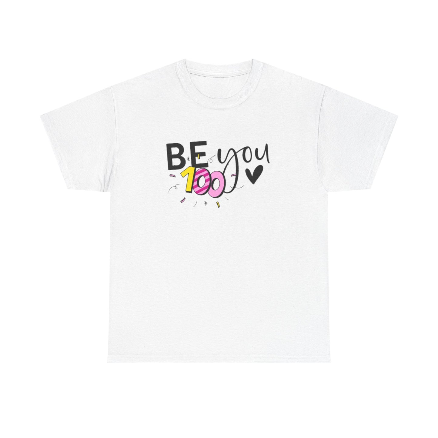 Be You 100 Unisex Heavy Cotton Tee, Self-Love T-Shirt, Inspirational Shirt, Gift for Friends, Casual Wear, Everyday Motivation
