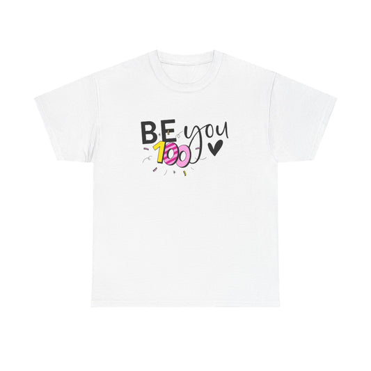 Be You 100 Unisex Heavy Cotton Tee, Self-Love T-Shirt, Inspirational Shirt, Gift for Friends, Casual Wear, Everyday Motivation