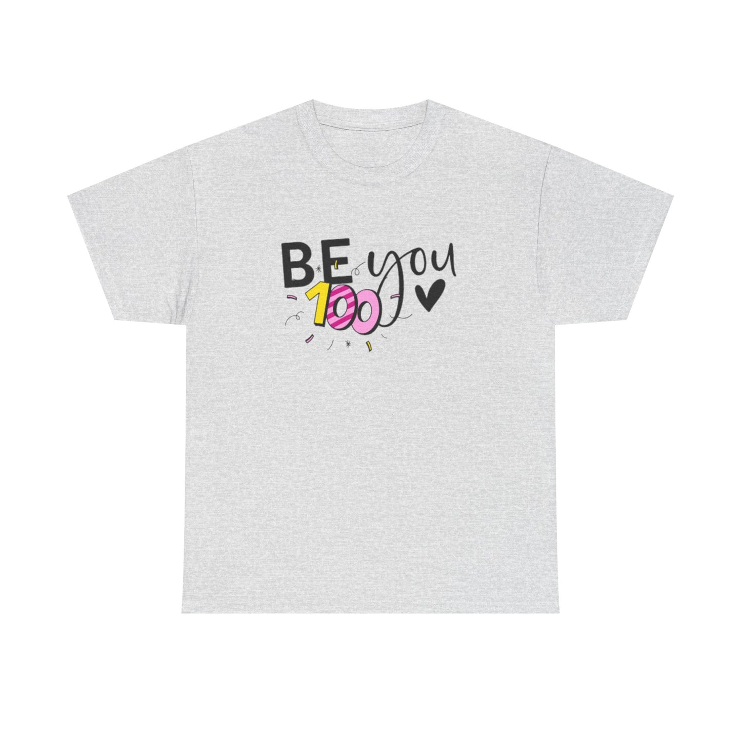 Be You 100 Unisex Heavy Cotton Tee, Self-Love T-Shirt, Inspirational Shirt, Gift for Friends, Casual Wear, Everyday Motivation