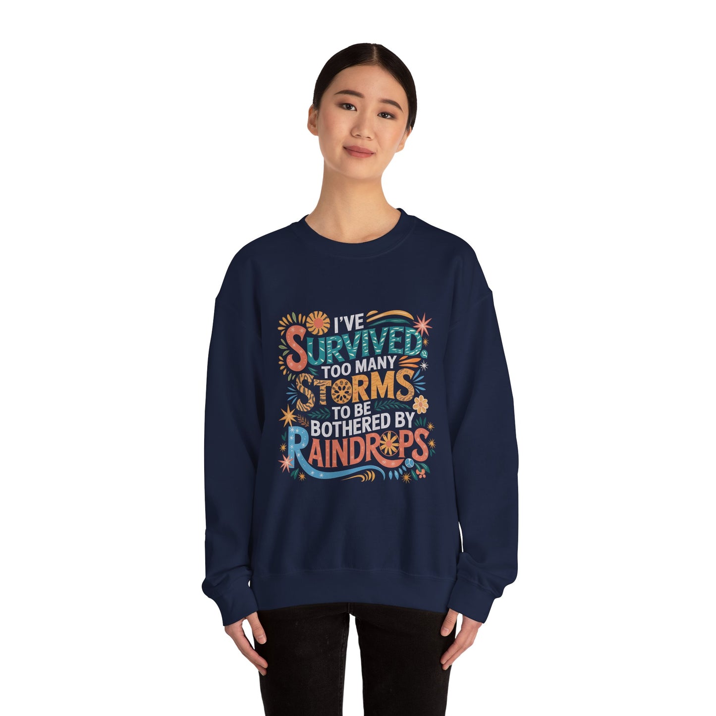 I've Survived Too Many Storm, Crewneck Sweatshirt - Cozy Gift for Resilience, Motivational Apparel for Everyday Wear, Self Care,