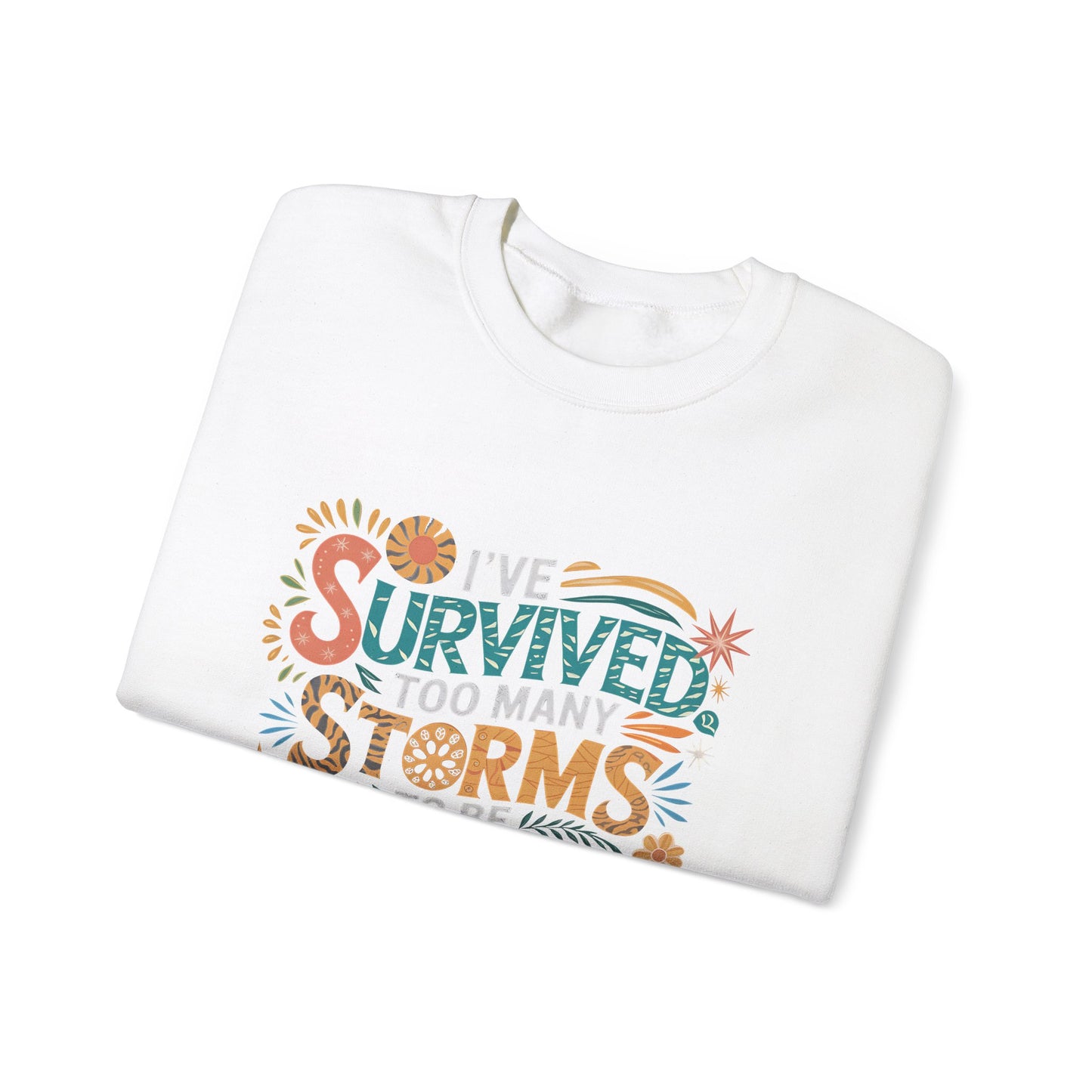 I've Survived Too Many Storm, Crewneck Sweatshirt - Cozy Gift for Resilience, Motivational Apparel for Everyday Wear, Self Care,