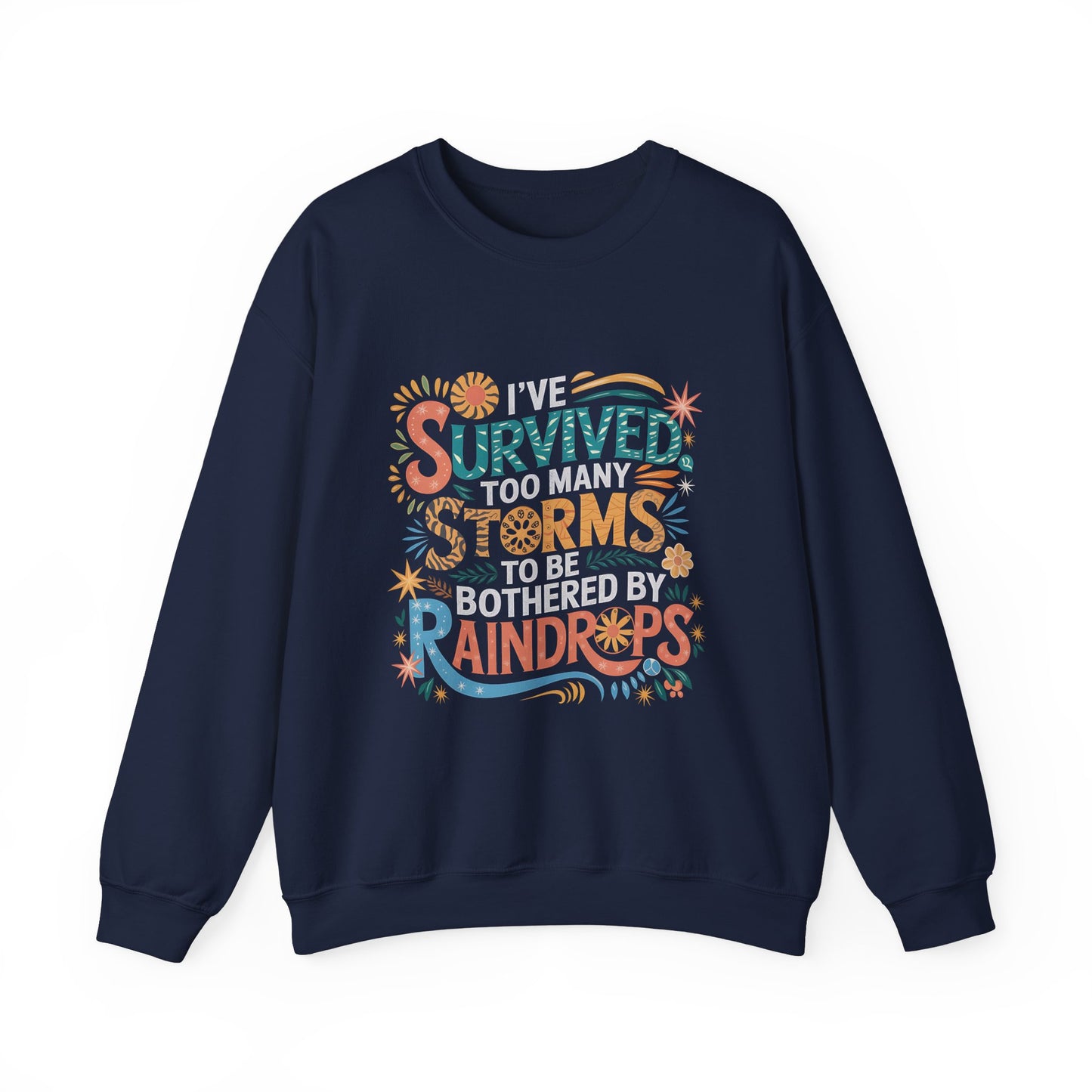 I've Survived Too Many Storm, Crewneck Sweatshirt - Cozy Gift for Resilience, Motivational Apparel for Everyday Wear, Self Care,