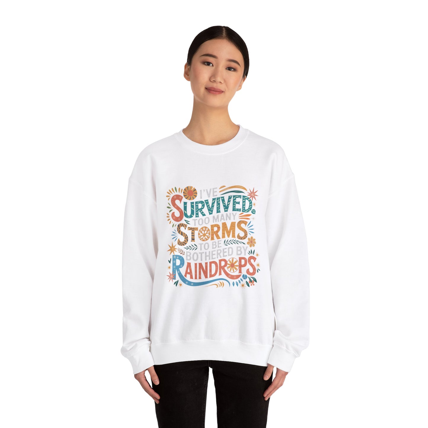 I've Survived Too Many Storm, Crewneck Sweatshirt - Cozy Gift for Resilience, Motivational Apparel for Everyday Wear, Self Care,