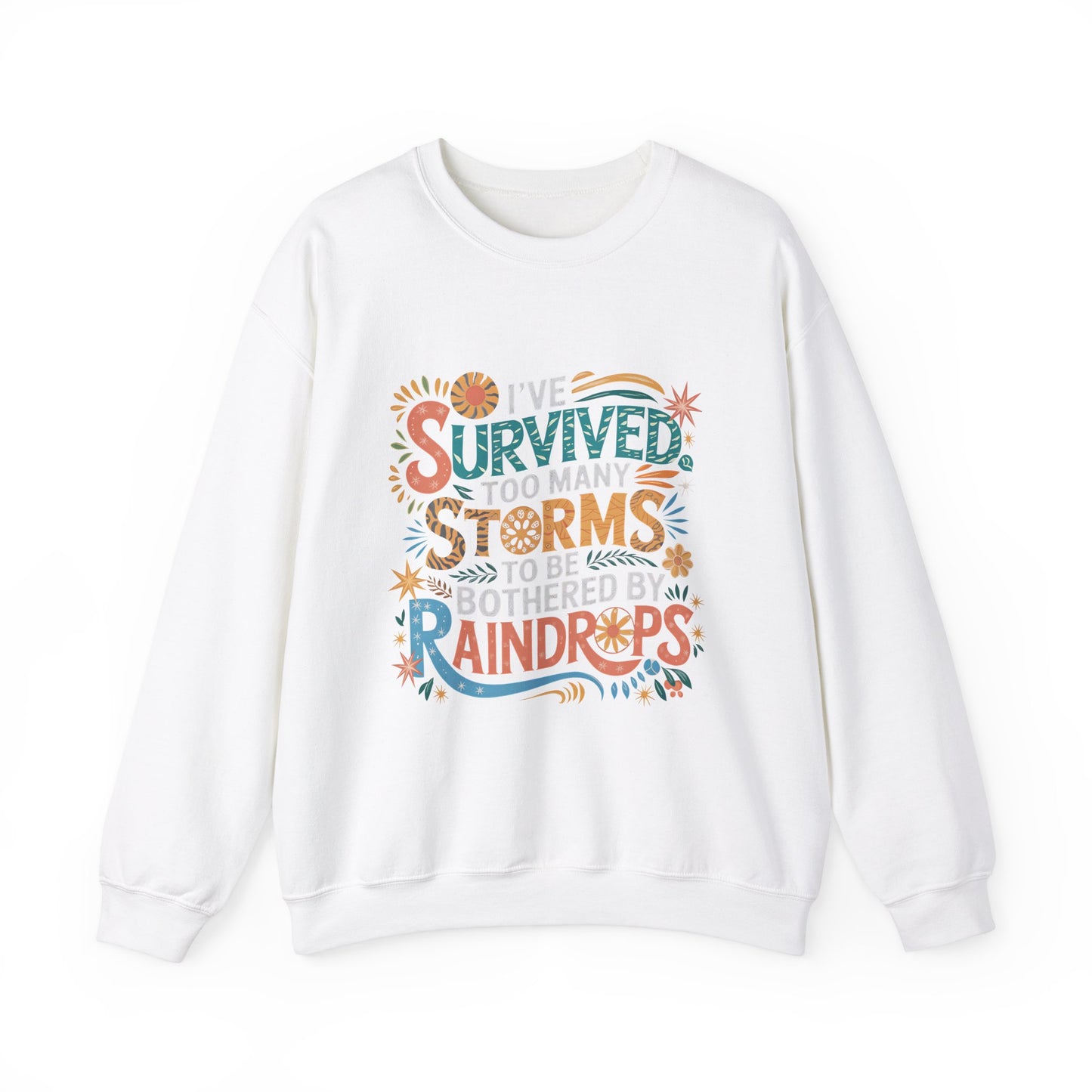 I've Survived Too Many Storm, Crewneck Sweatshirt - Cozy Gift for Resilience, Motivational Apparel for Everyday Wear, Self Care,