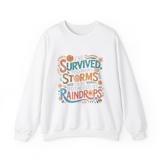 I've Survived Too Many Storm, Crewneck Sweatshirt - Cozy Gift for Resilience, Motivational Apparel for Everyday Wear, Self Care,