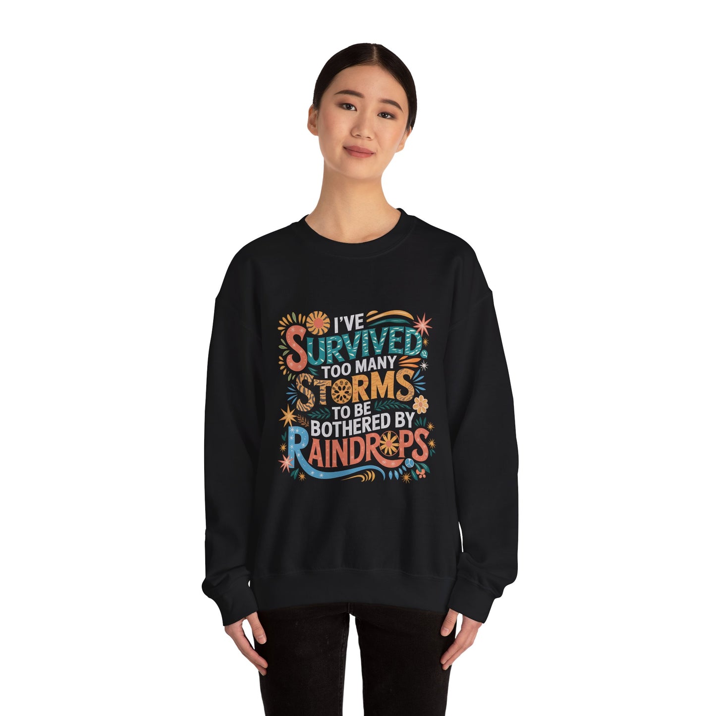 I've Survived Too Many Storm, Crewneck Sweatshirt - Cozy Gift for Resilience, Motivational Apparel for Everyday Wear, Self Care,
